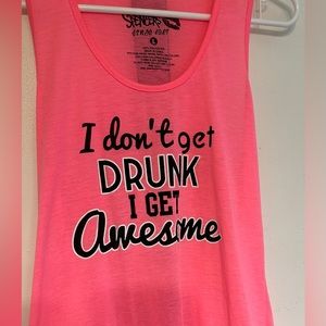 Women’s pink tank. “I don’t get drunk I get awesome”